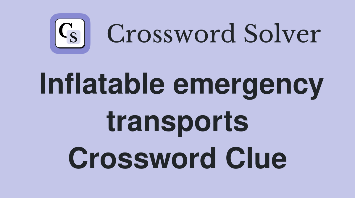 Inflatable emergency transports Crossword Clue