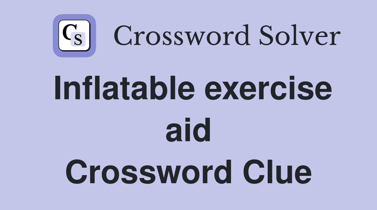 Inflatable exercise aid Crossword Clue