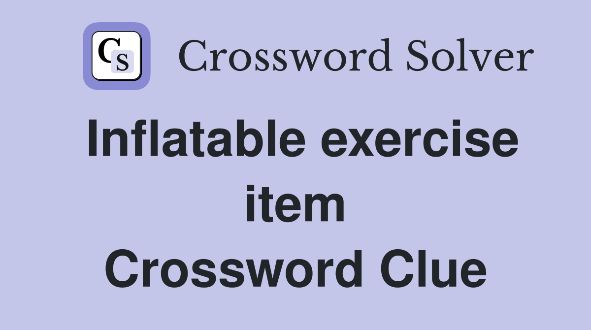 Inflatable exercise item Crossword Clue
