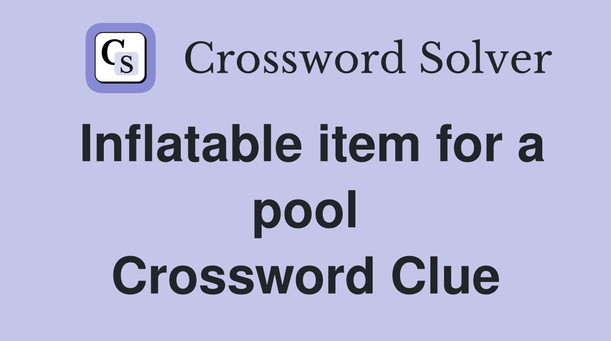 Inflatable item for a pool Crossword Clue