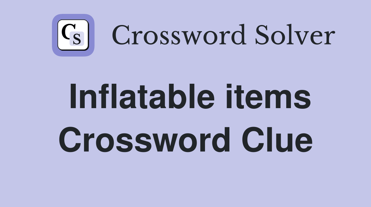 Inflatable items Crossword Clue