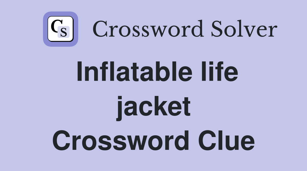 Inflatable life jacket Crossword Clue