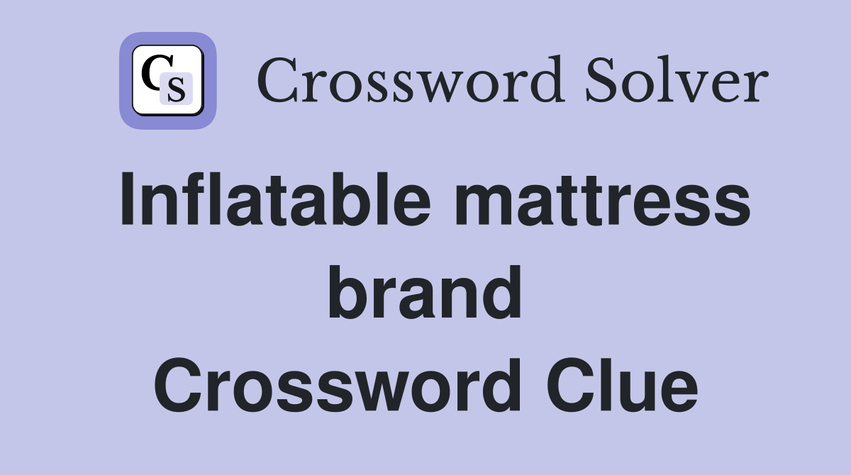 Inflatable mattress brand Crossword Clue