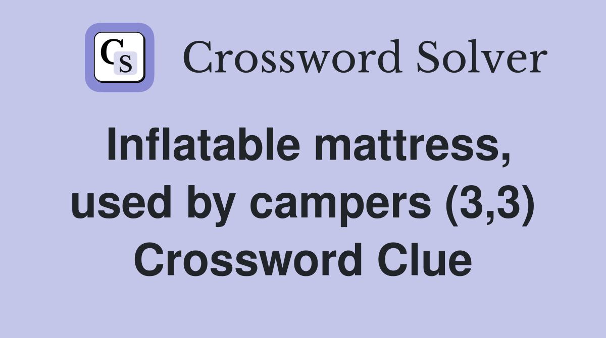 Inflatable mattress, used by campers (3,3) Crossword Clue