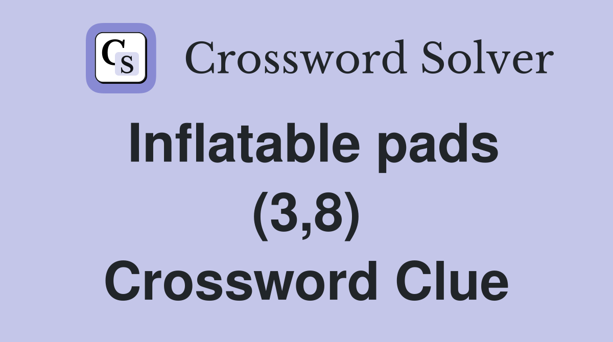 Inflatable pads (3,8) Crossword Clue