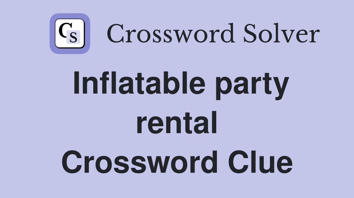 Inflatable party rental Crossword Clue