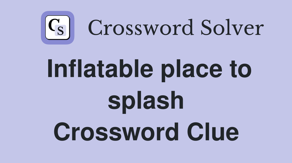 Inflatable place to splash Crossword Clue