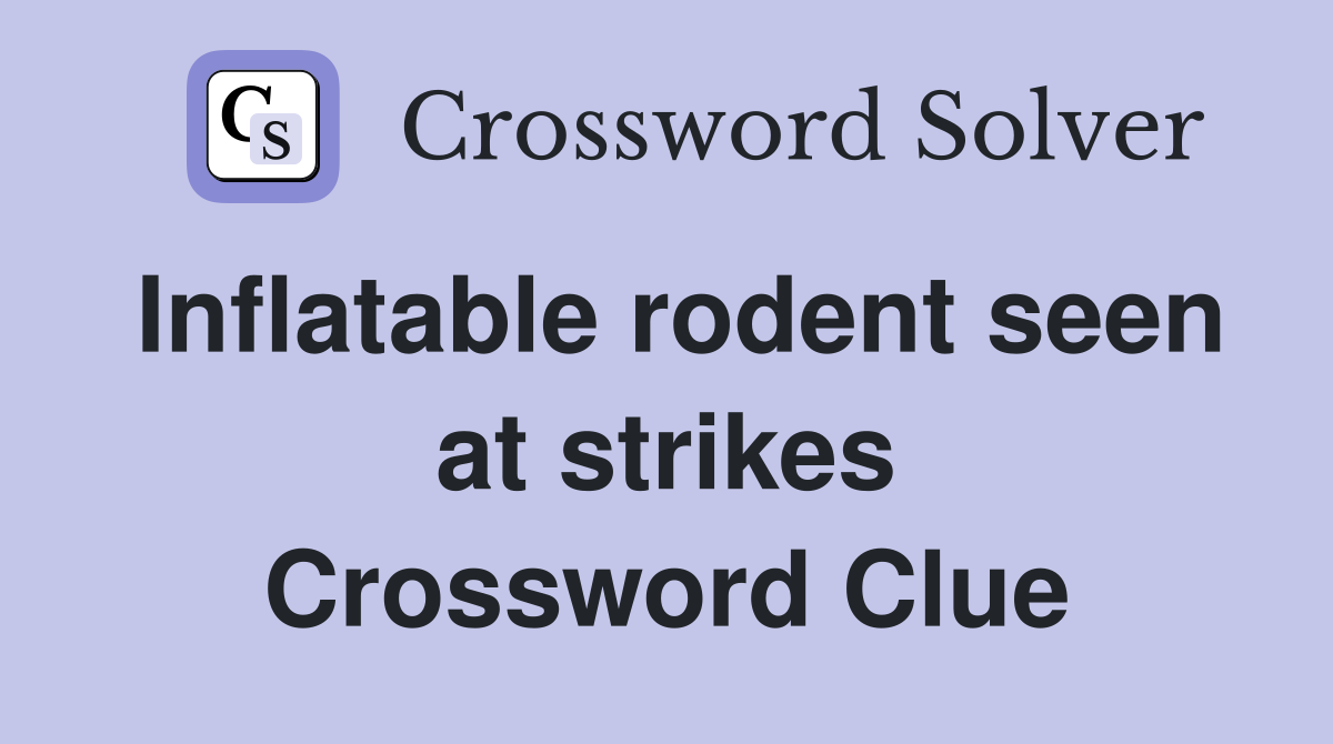Inflatable rodent seen at strikes Crossword Clue