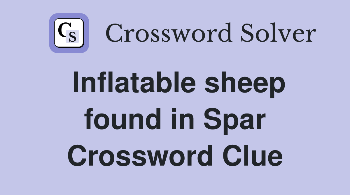 Inflatable sheep found in Spar Crossword Clue
