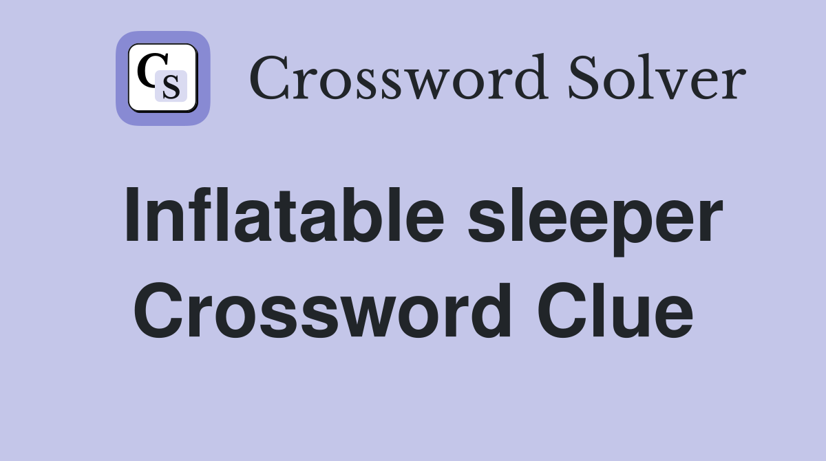 Inflatable sleeper Crossword Clue