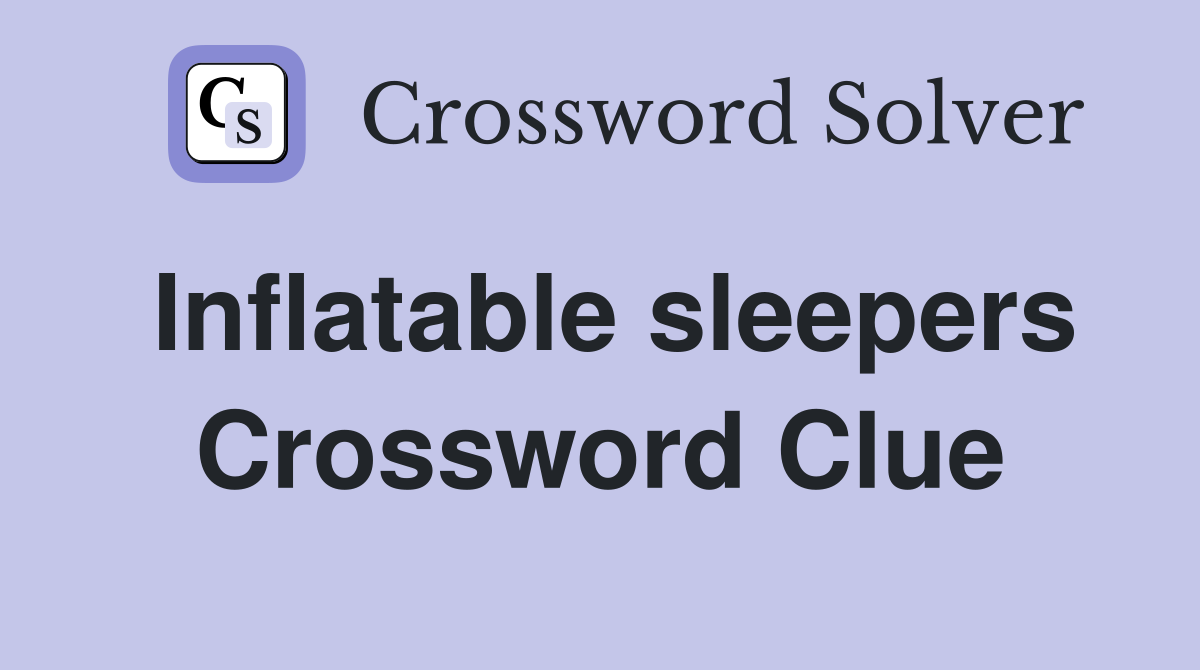 Inflatable sleepers Crossword Clue