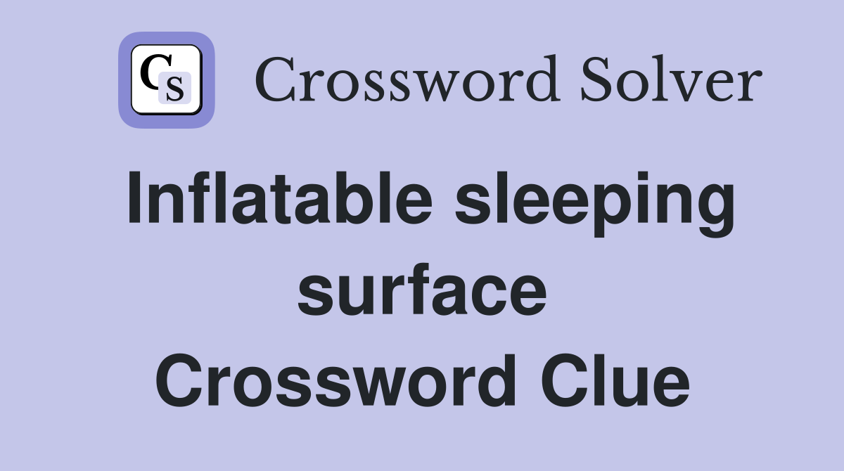 Inflatable sleeping surface Crossword Clue