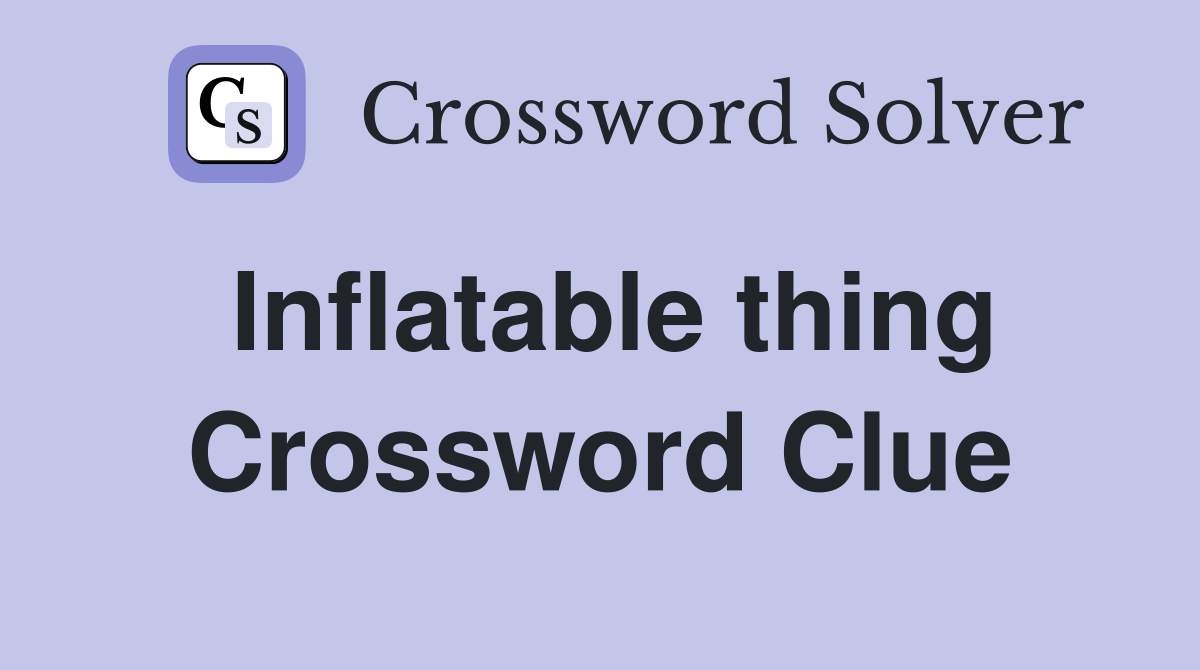 Inflatable thing Crossword Clue