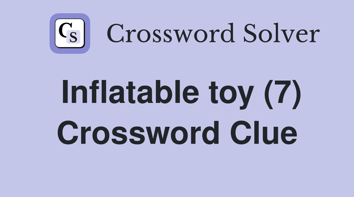 Inflatable toy (7) Crossword Clue