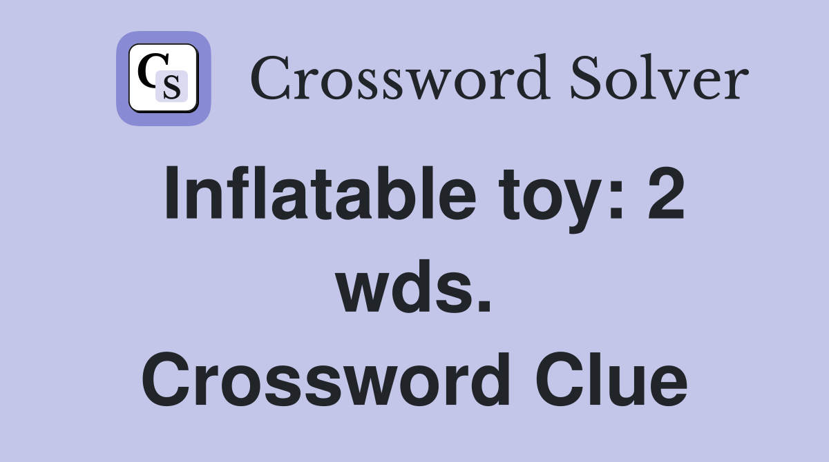 Inflatable toy: 2 wds. Crossword Clue