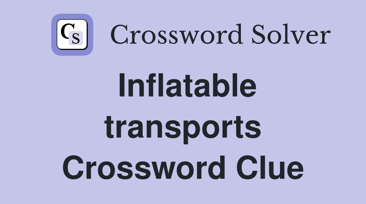Inflatable transports Crossword Clue