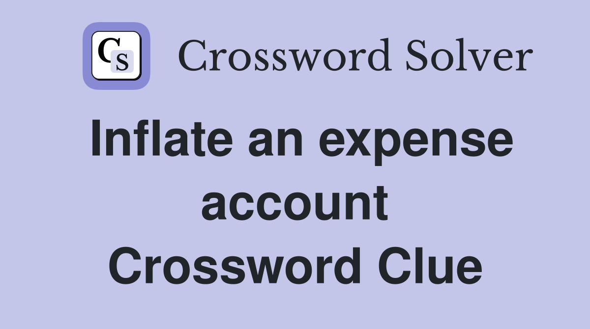 Inflate an expense account Crossword Clue
