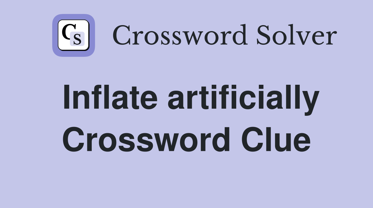 Inflate artificially Crossword Clue