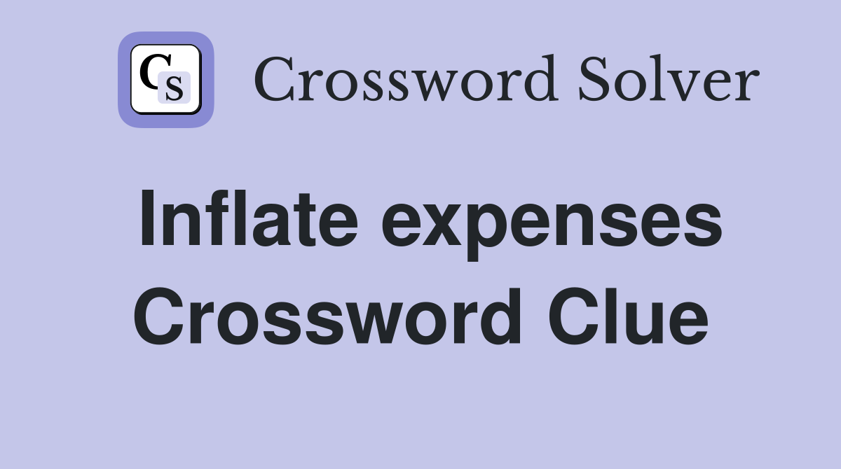 Inflate expenses Crossword Clue