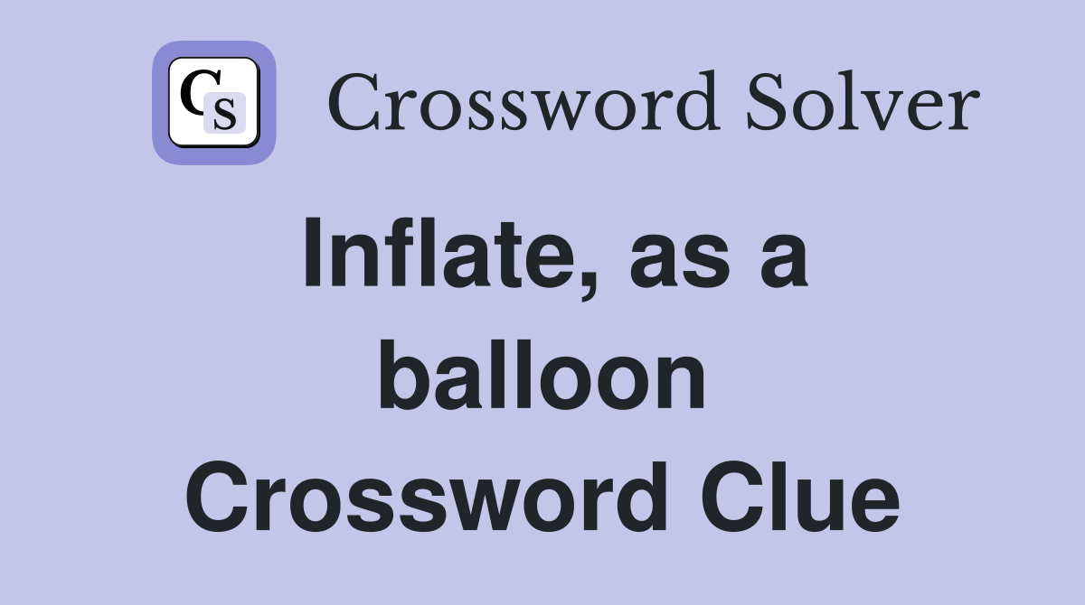 Inflate, as a balloon Crossword Clue