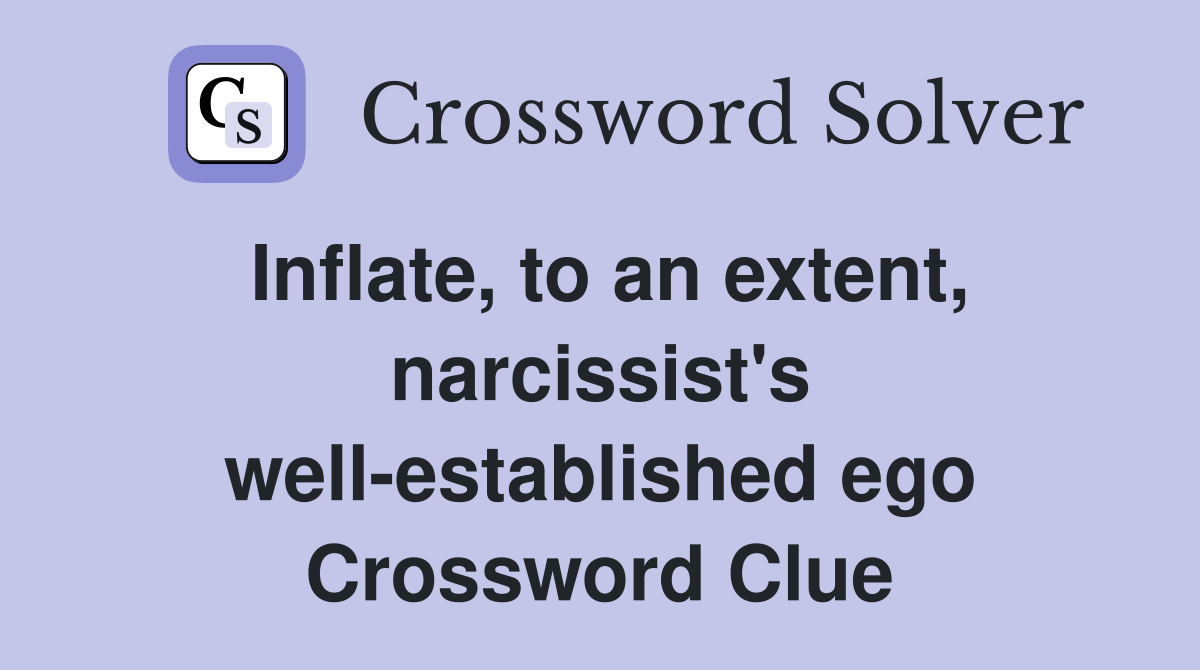 Inflate, to an extent, narcissist's well-established ego Crossword Clue