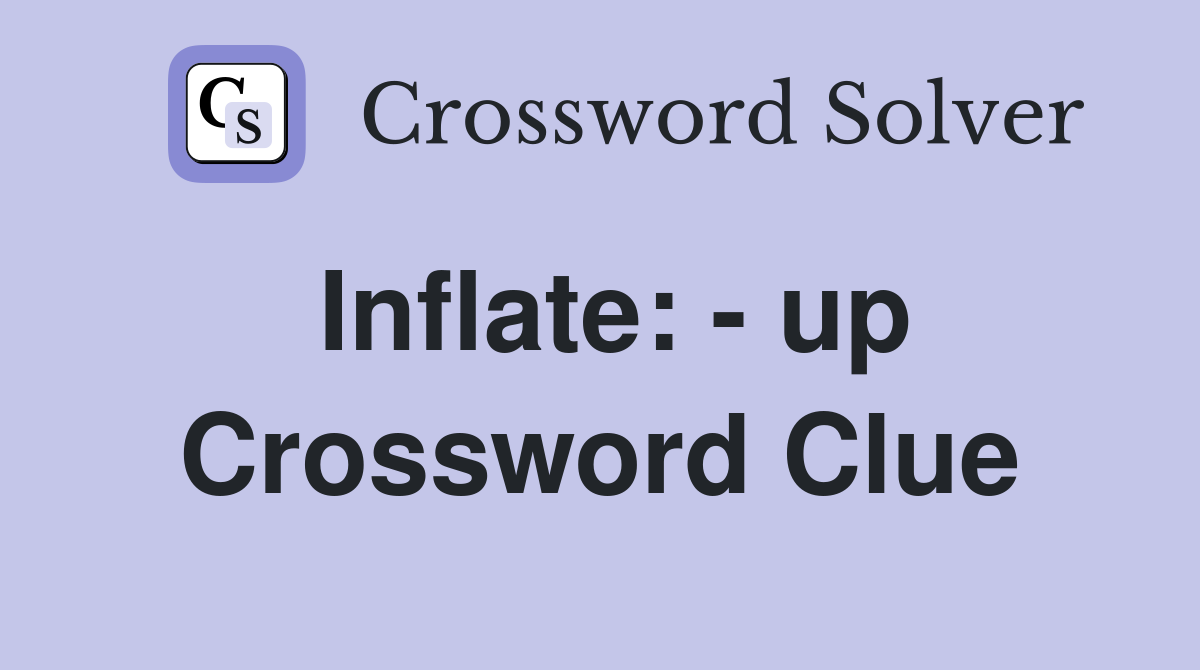 Inflate: - up Crossword Clue