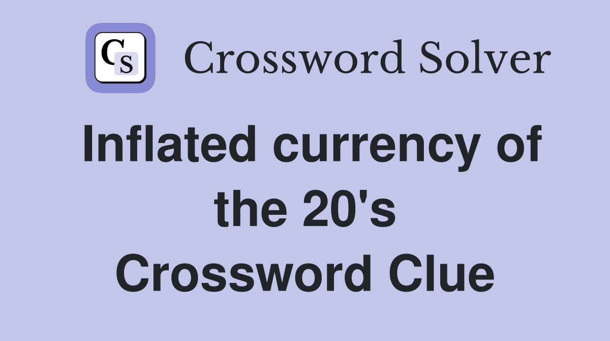 Inflated currency of the 20's Crossword Clue