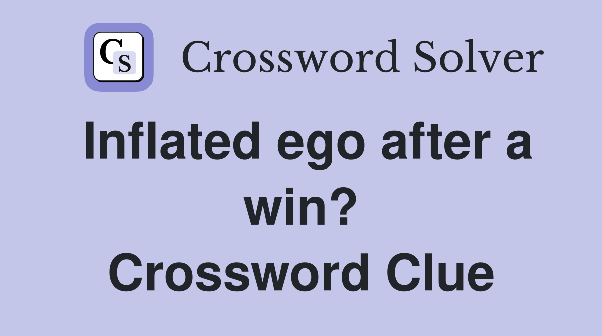 Inflated ego after a win? Crossword Clue