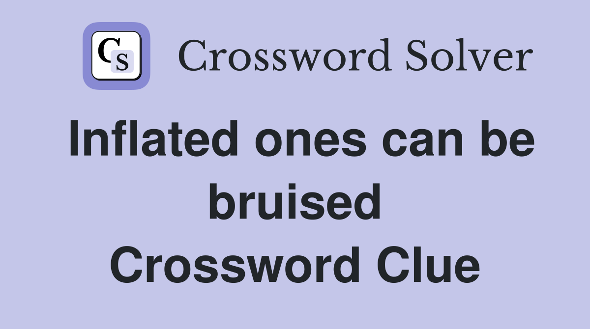 Inflated ones can be bruised Crossword Clue