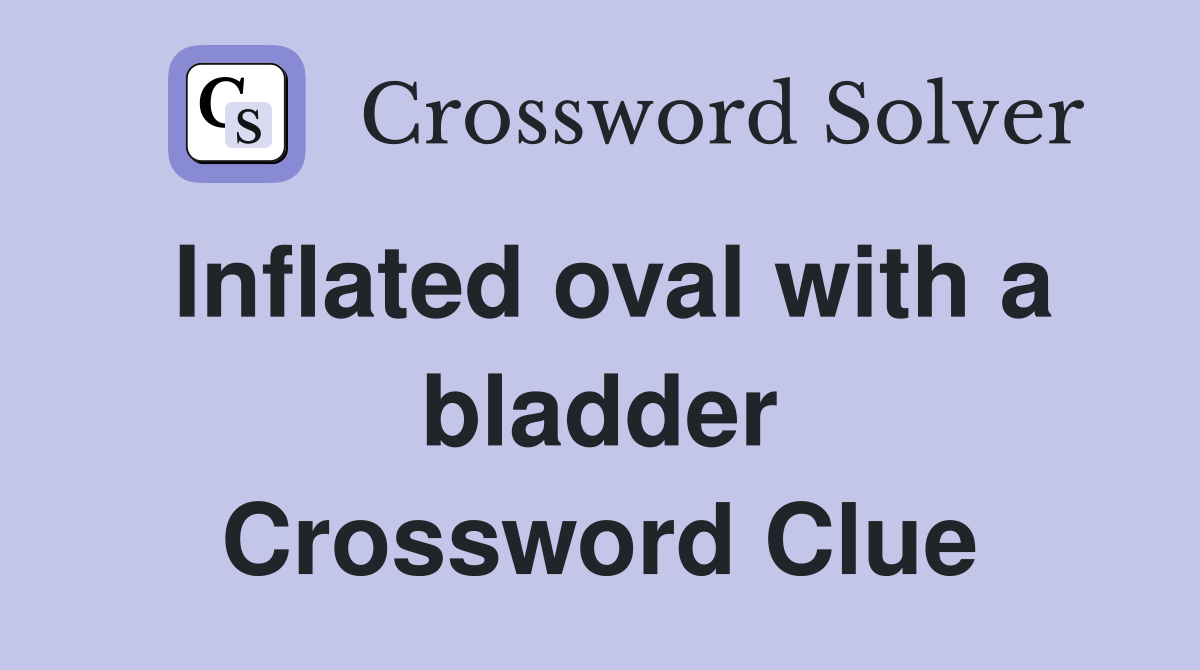 Inflated oval with a bladder Crossword Clue