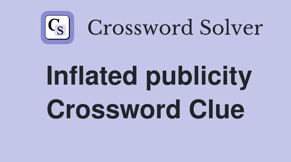 Inflated publicity Crossword Clue