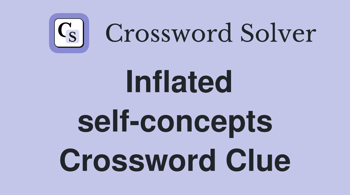 Inflated self-concepts Crossword Clue