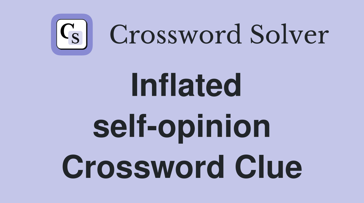 Inflated self-opinion Crossword Clue