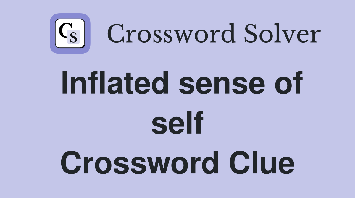 Inflated sense of self Crossword Clue