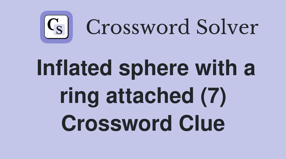 Inflated sphere with a ring attached (7) Crossword Clue