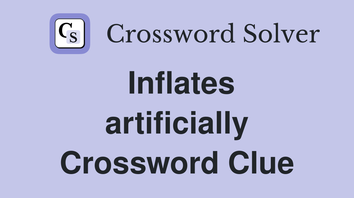 Inflates artificially Crossword Clue