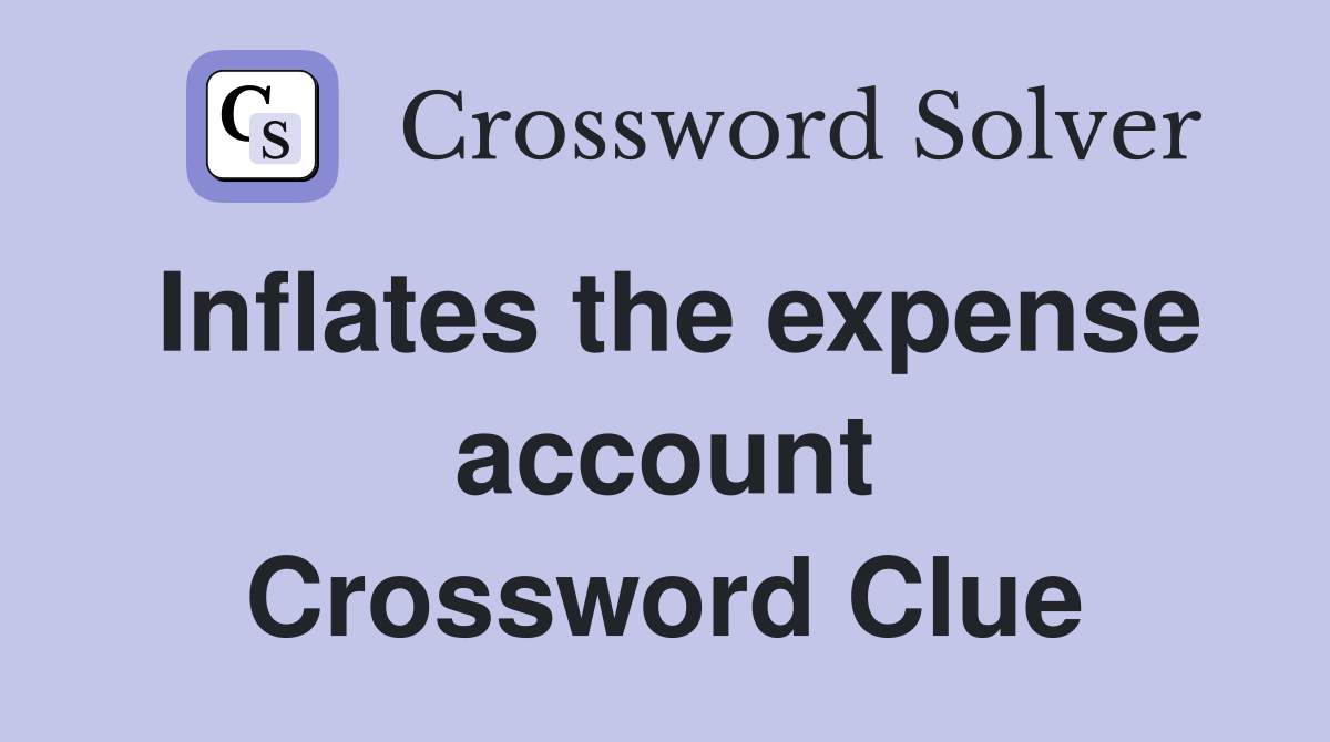 Inflates the expense account Crossword Clue
