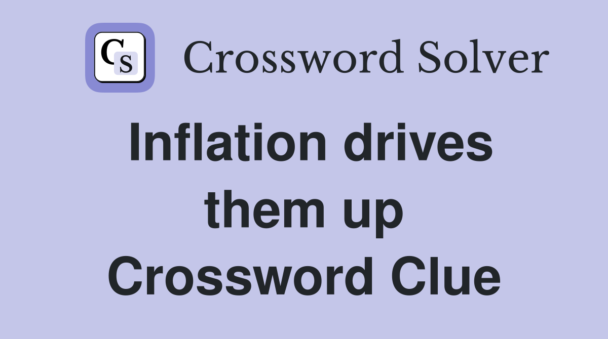 Inflation drives them up Crossword Clue