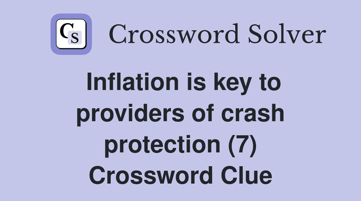 Inflation is key to providers of crash protection (7) Crossword Clue