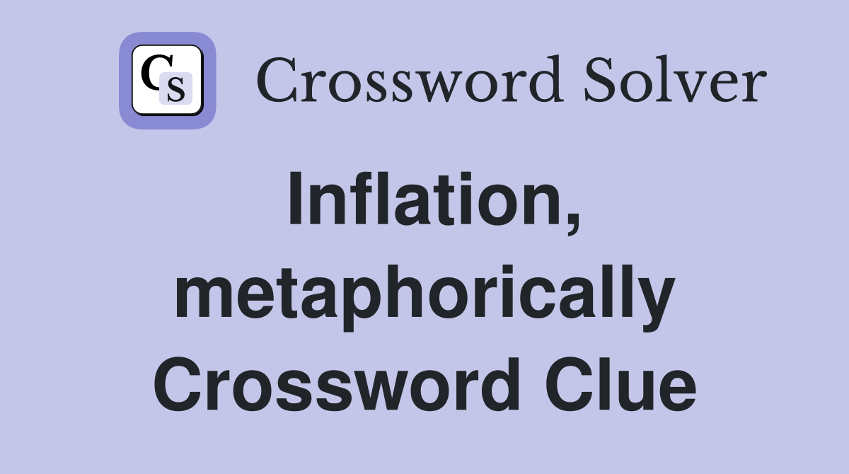 Inflation, metaphorically Crossword Clue