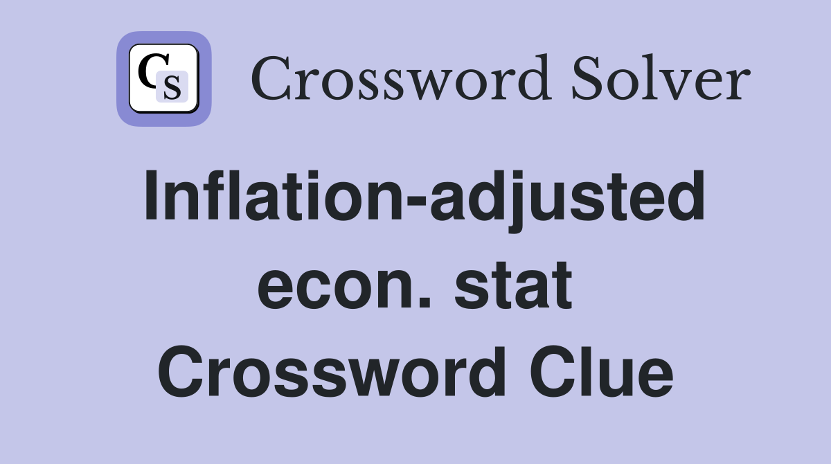 Inflation-adjusted econ. stat Crossword Clue