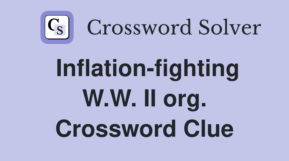 Inflation-fighting W.W. II org. Crossword Clue