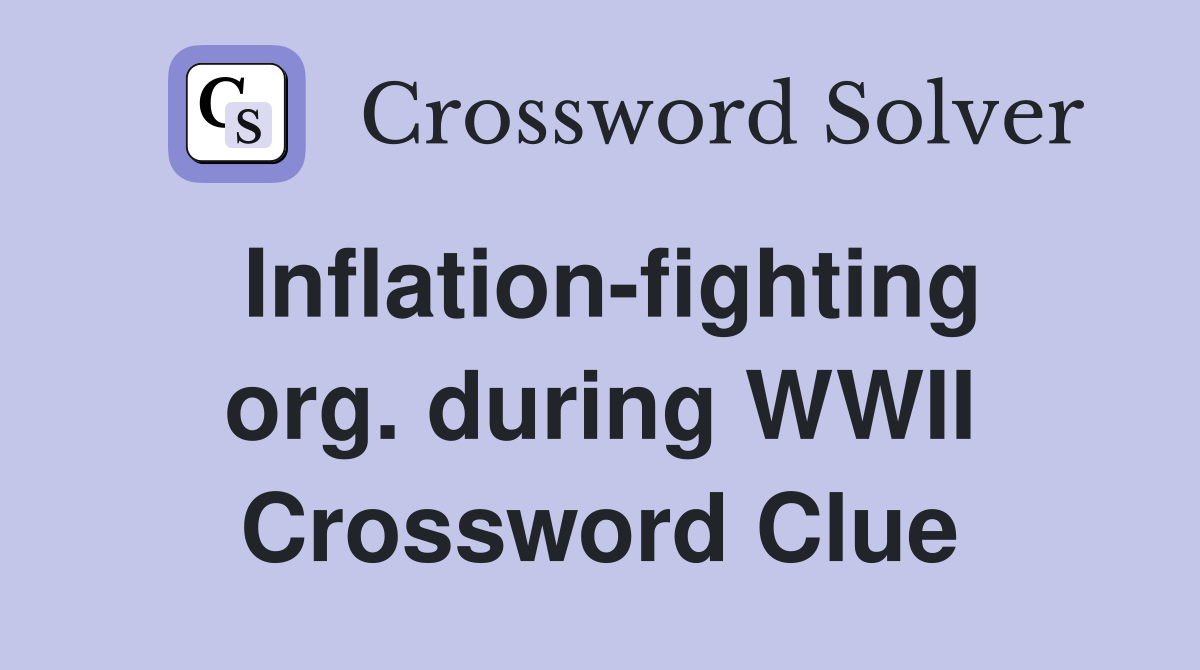 Inflation-fighting org. during WWII Crossword Clue