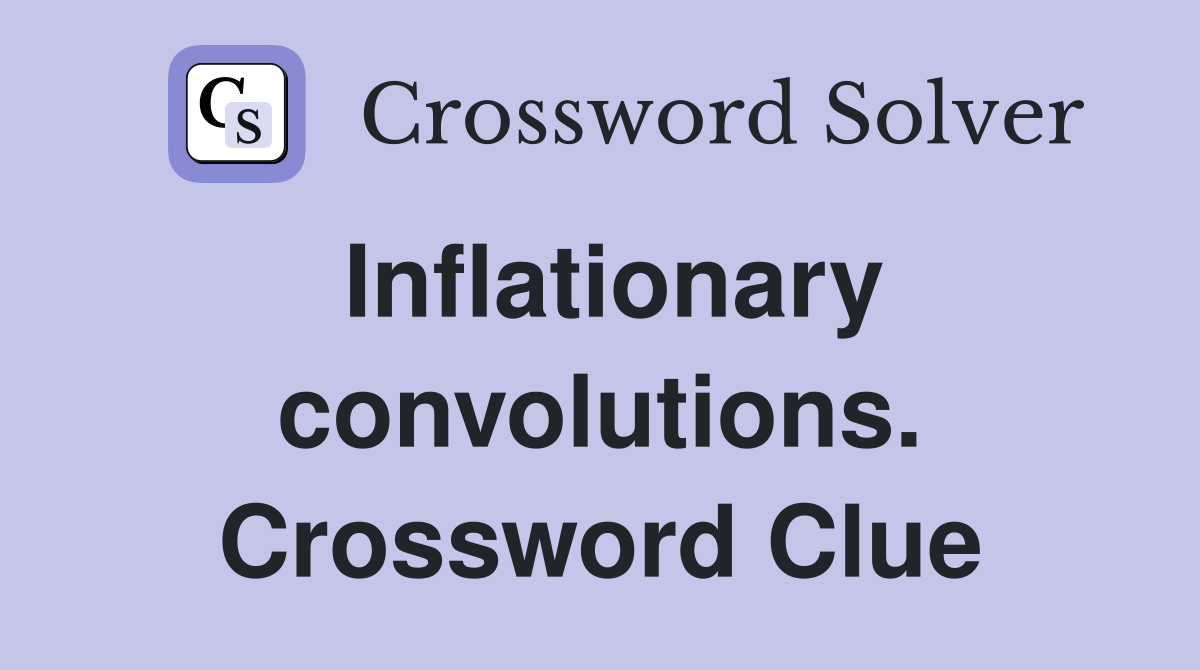 Inflationary convolutions. Crossword Clue