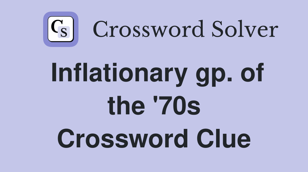 Inflationary gp. of the '70s Crossword Clue