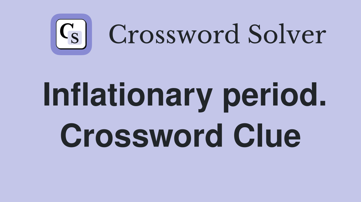 Inflationary period. Crossword Clue