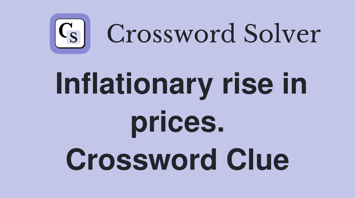 Inflationary rise in prices. Crossword Clue