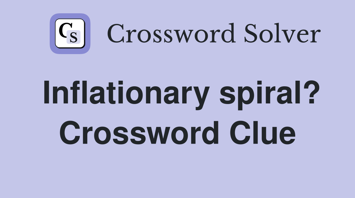 Inflationary spiral? Crossword Clue