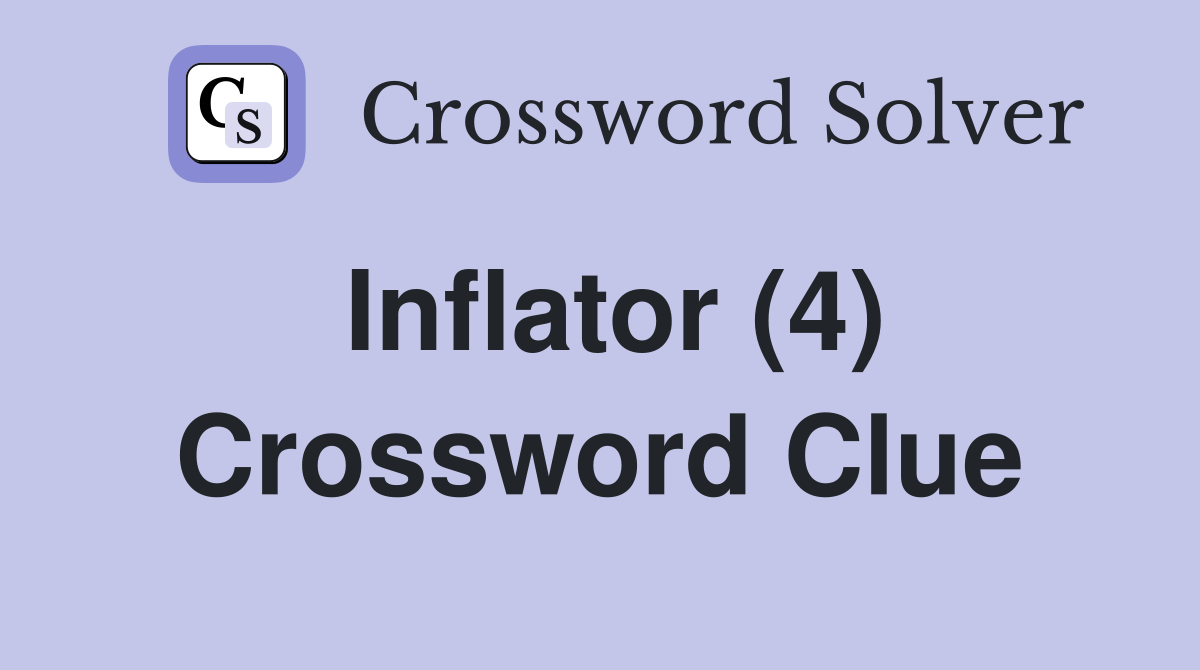 Inflator (4) Crossword Clue