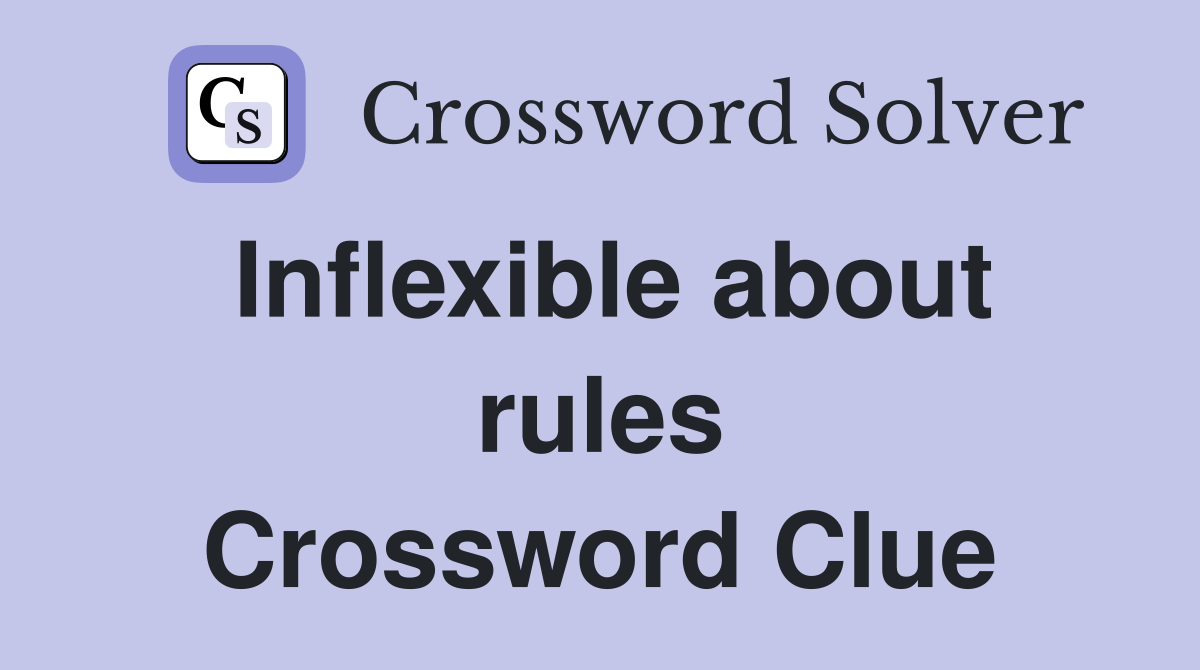 Inflexible about rules Crossword Clue
